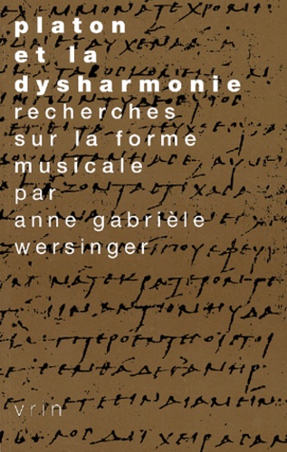 Anne-Gabrièle Wersinger - Platon et la dysharmonie. - Recherches sur la forme musicale.