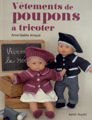 Anne-Gaëlle Arnaud - Vêtements de poupées à tricoter.