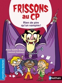 Anne-Gaëlle Balpe et Laurent Audouin - Frissons au CP  : Rien de pire qu'un vampire !.