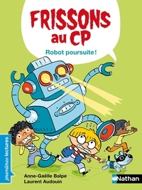 Anne-Gaëlle Balpe et Laurent Audouin - Frissons au CP  : Robot poursuite ! - Niveau 3.