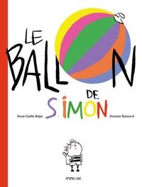 Anne-Gaëlle Balpe et Annette Boisnard - Le ballon de Simon.