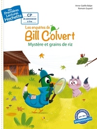 Anne-Gaëlle Balpe - Premières lectures CP1 Les enquêtes de Bill Colvert - Mystère et grains de riz.