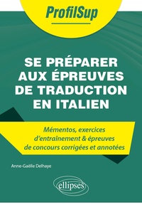Anne-Gaëlle Delhaye - Se préparer aux épreuves de traduction en italien - Mémentos, exercices d'entraînement & épreuves de concours corrigées et annotées.