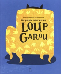 Anne-Gaëlle Morizur et Florence Dollé - Ma grande soeur est un Loup Garou.