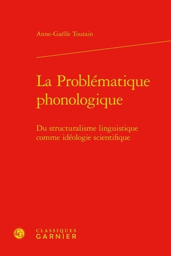La problématique phonologique. Du structuralisme linguistique comme idéologie scientifique