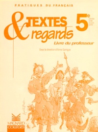 Anne Garrigue et  Collectif - Francais 5eme Textes Et Regards. Livre Du Professeur.