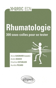 Anne Gasgnard et André Basch - Rhumatologie - 300 sous-colles pour se tester.