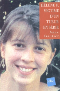 Anne Gautier - Hélène F. - victime d'un tueur en série.