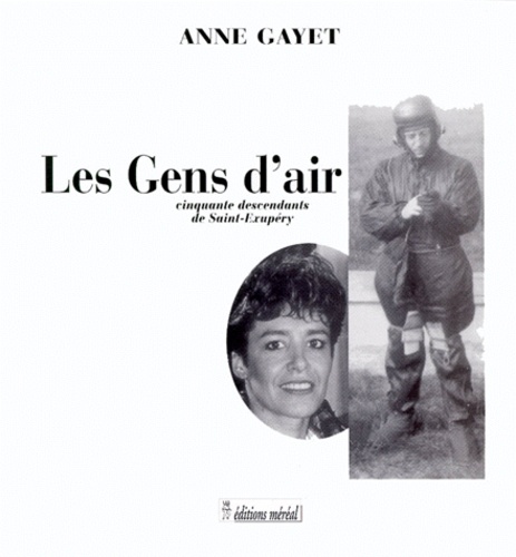 Anne Gayet - LES GENS D'AIR. - Cinquante descendants de Saint-Exupéry.