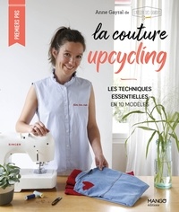 Anne Gayral - La couture upcycling - Les techniques essentielles en 10 modèles.