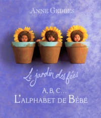 Anne Geddes - A, B, C, l'alphabet de bébé - Le jardin des fées.