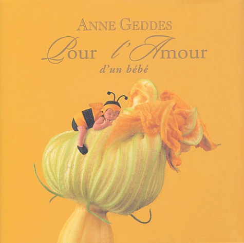 Anne Geddes - Pour l'Amour d'un bébé.