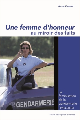 Anne Geesen - Une femme d'honneur au miroir des faits - La féminisation dans la gendarmerie (1983-2005).