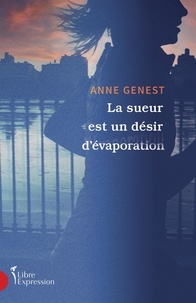 Anne Genest - La sueur est un desir d'evaporation.