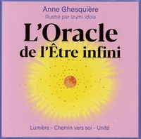 Anne Ghesquière et Izumi Idoia - L'Oracle de l'Etre infini - Lumière, chemin vers soi, unicité.