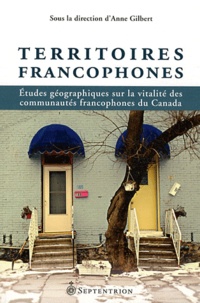 Anne Gilbert - Territoires francophones - Etudes géographiques sur la vitalité des communautés francophones du Canada.