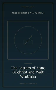 The Letters of Anne Gilchrist and Walt Whitman