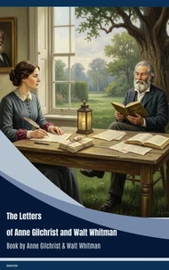 The Letters of Anne Gilchrist and Walt Whitman