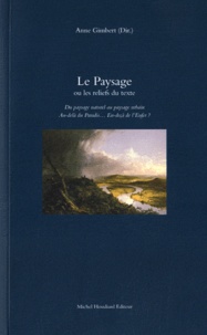 Anne Gimbert - Le Paysage ou les reliefs du texte - Du paysage naturel au paysage urbain : au-delà du paradis... En deçà de l'enfer ?.