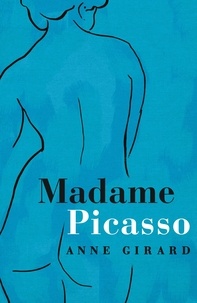 Anne Girard - Madame Picasso.