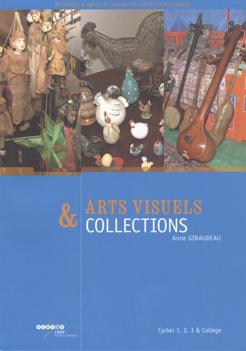Arts visuels et collections. Cycles 1, 2, 3 & Collège