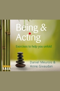Anne Givaudan et Daniel Meurois - Being & Acting - Exercises to help you unfold.