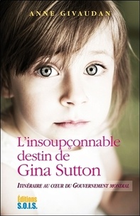 Anne Givaudan - L'insoupçonnable destin de Gina Sutton - Itinéraire au coeur du gouvernement mondial.