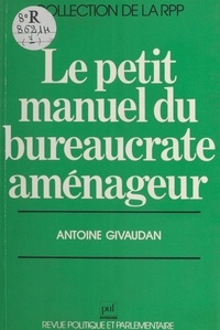 Anne Givaudan - Le Petit manuel du bureaucrate aménageur.