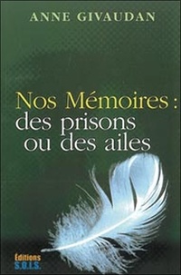 Anne Givaudan - Nos Mémoires : des prisons ou des ailes.