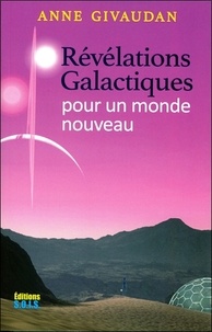 Anne Givaudan - Révélations Galactiques pour un monde nouveau.