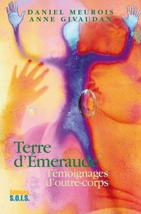 Anne Givaudan et Daniel Meurois - Terre d'Emeraude - Témoignages d'outre-corps.