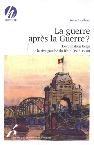 La guerre après la Guerre ?. L'occupation belge de la rive gauche du Rhin (1918-1930)