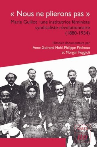 "Nous ne plierons pas". Marie Guillot : une institutrice féministe syndicaliste-révolutionnaire (1880-1934)