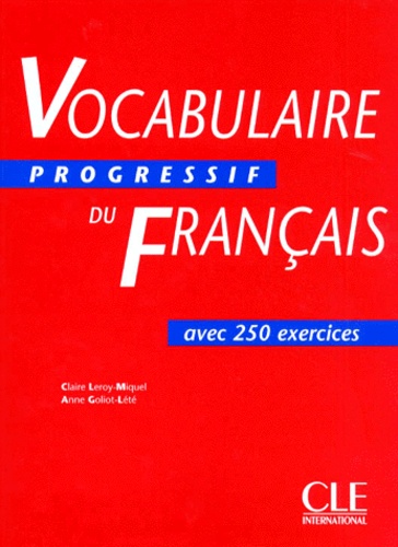 Anne Goliot-Lété et Claire Leroy-Miquel - Vocabulaire progressif du français avec 250 exercices Niveau intermédiaire.
