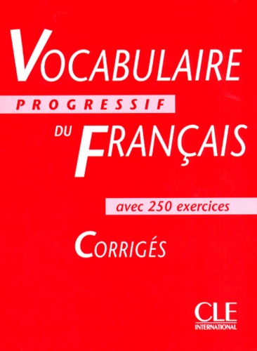 Anne Goliot-Lété et Claire Leroy-Miquel - Vocabulaire progressif du français avec 250 exercices Niveau intermédiaire - Corrigés.