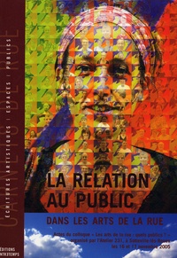 Anne Gonon - La relation au public dans les Arts de la rue - Colloque "Arts de la rue : quels publics ?" les 16 et 17 novembre 2005 à Sotteville-lès-Rouen.