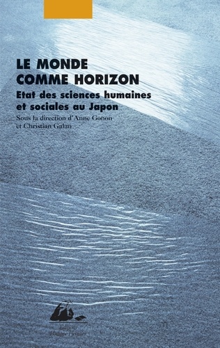 Anne Gonon et Christian Galan - Le monde comme horizon - Etat des sciences humaines et sociales au Japon.