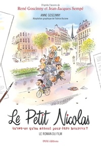 Anne Goscinny - Le Petit Nicolas - Qu'est-ce qu'on attend pour être heureux ? - Le roman du film - Le roman du film.
