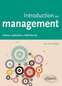 Anne Goujon Belghit - Introduction au management - Notions, applications, définition clés.