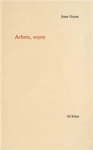 Anne Goyen - Arbres, soyez.
