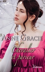 Anne Gracie - Chevalier et parieur.