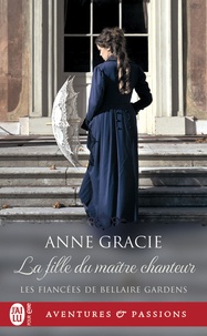 Anne Gracie - Les fiancées de Bellaire Gardens Tome 1 : La fille du maître chanteur.