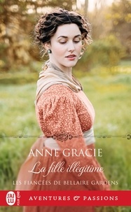 Anne Gracie - Les fiancées de Bellaire Gardens Tome 2 : La fille illégitime.