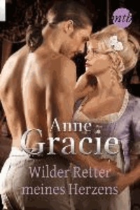 Anne Gracie - Wilder Retter meines Herzens.