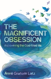 Anne Graham Lotz - The Magnificent Obsession - Discovering the God-filled Life.