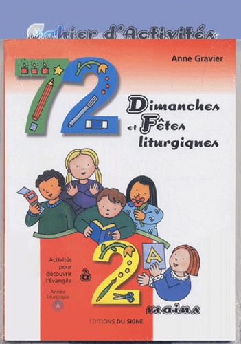 Anne Gravier - 72 Dimanches et Fêtes liturgiques à 2 mains - Année liturgique A, avec Cahier d'activités.