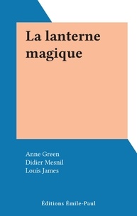 Anne Green et Didier Mesnil - La lanterne magique.