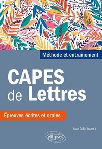 Anne Griffet - CAPES de lettres - Méthode et entraînements, épreuves écrites et orales.