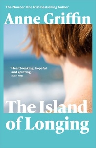 Anne Griffin - The Island of Longing - The emotional, unforgettable Top Ten Irish bestseller.