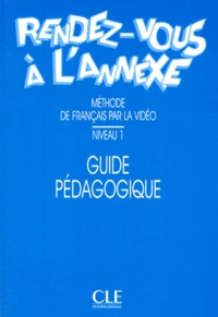 Anne Gruneberg - Rendez-Vous A L'Annexe. Guide Pedagogique, Niveau 1.